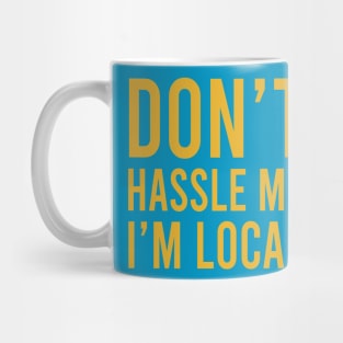 Don’t Hassle Me I’m Local Mug